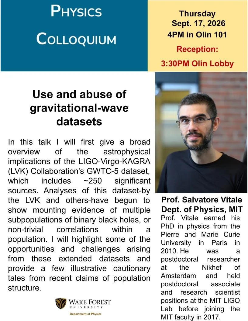 Flyer for a Wake Forest Physics Colloquium with a portrait of Prof. Salvatore Vitale of MIT. “Use and abuse of gravitational-wave datasets” is Thursday, September 17, 2026, at 4 p.m. in Olin 101, following a 3:30 p.m. reception in the Olin Lobby.